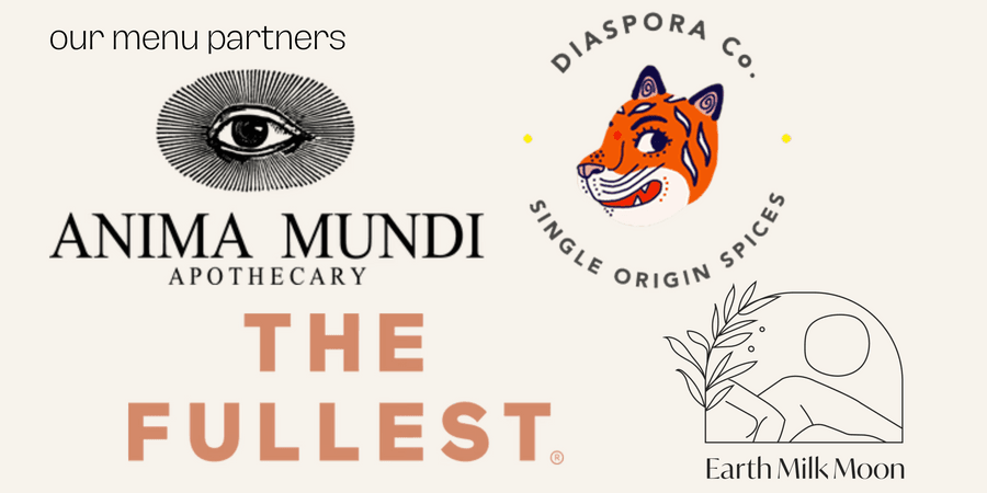 Our menu partners: Anima Mundi Apothecary, Diaspora Co., The Fullest, and Earth Milk Moon.
